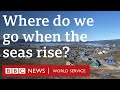 Where Do We Go When The Seas Rise BBC World Service