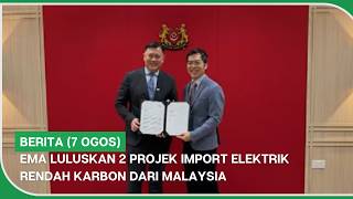 BERITA (7 Ogos) | EMA luluskan 2 projek import elektrik rendah karbon 