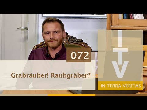 Archäologie erklärt: 072 Grabräuber! Raubgräber?