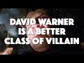David Warner Is A Better Class Of Villain