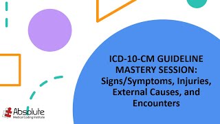 ICD-10-CM Guideline Mastery Sessions: Signs/Symptoms, Injuries, External Causes, and Encounters