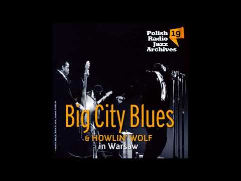 Howlin Wolf - Big City Blues in Warsaw (Full album)