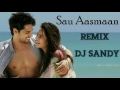 Sau Aasmaan -Baar Baar Dekho- Remix DJ SANDY