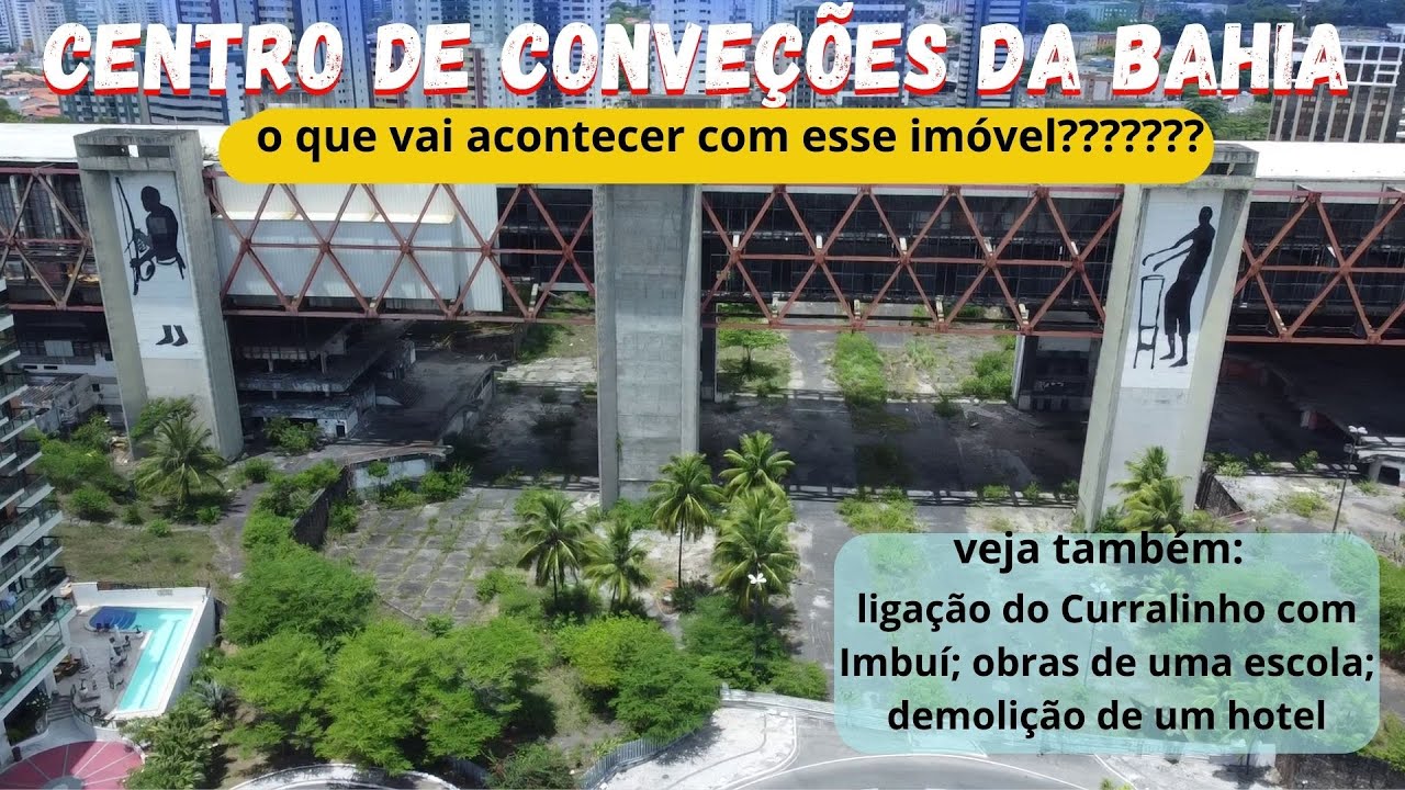CENTRO DE CONVENÇÕES DA BAHIA - O QUE VAI ACONTECER COM ESSE IMÓVEL??????