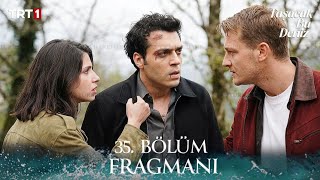 Taşacak Bu Deniz 35. Bölüm Fragmanı | "Heyecan dolu olaylı dönem!"