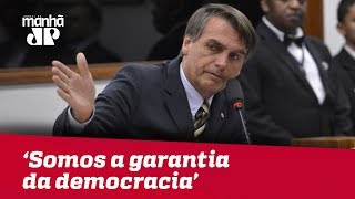 Bolsonaro: ‘Somos a garantia da democracia’