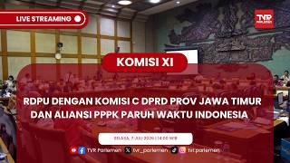 KOMISI XI DPR RI - RDPU DENGAN KOMISI C DPRD PROV JAWA TIMUR DAN ALIANSI PPPK PARUH WAKTU INDONESIA