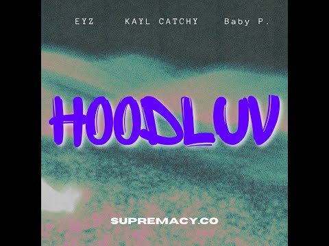 HOODLUV - KAYL CATCHY x EYZ x BABY P.