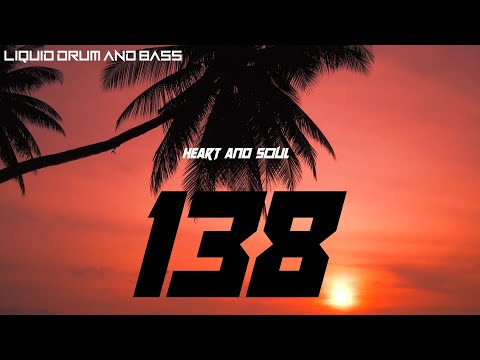 Liquid Drum And Bass Mix #138  - HEART AND SOUL DNB