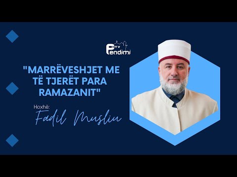 Marrëveshjet me të tjerët para Ramazanit - Drita e së vërtetës - Hoxhë Fadil Musliu