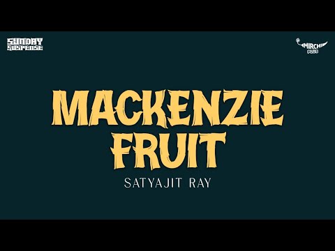 Sunday Suspense | Mackenzie Fruit | Satyajit Ray | Mirchi 98.3