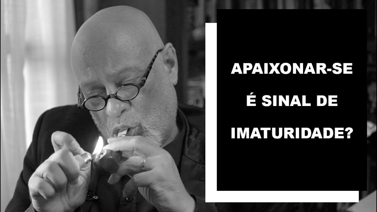 Apaixonar-se é sinal de imaturidade? - Luiz Felipe Pondé