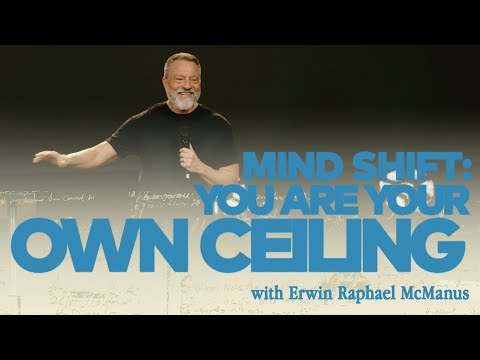MIND SHIFT: YOU ARE YOUR OWN CEILING | Erwin Raphael McManus - Mosaic