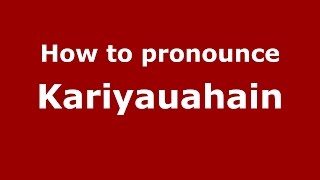 How to pronounce Kariyauahain