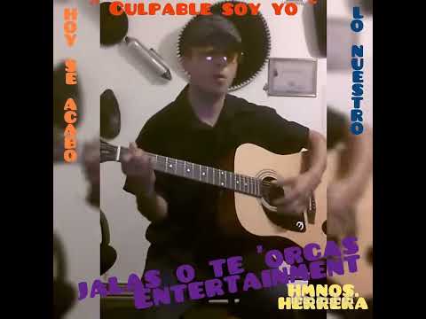 Culpable Soy Yo - Hermanos Herrera