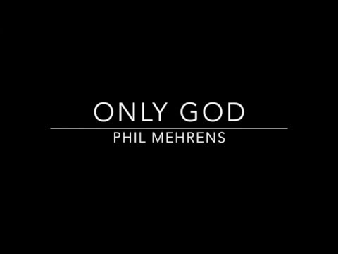 Only God by Phil Mehrens