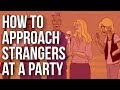 How to Approach Strangers at a Party