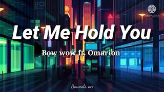 Let Me Hold You - Bow wow ft. Omarion (lyrics)