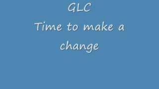 GLC - Time To Make A Change