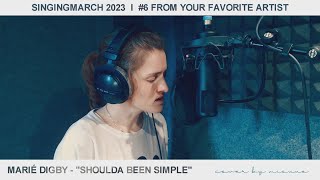 🎙️ [SingingMarch] ♯6 MARIÉ DIGBY – &quot;Shoulda Been Simple&quot; ↬ COVER