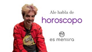 Ale habla de #EsMentira: Horóscopo