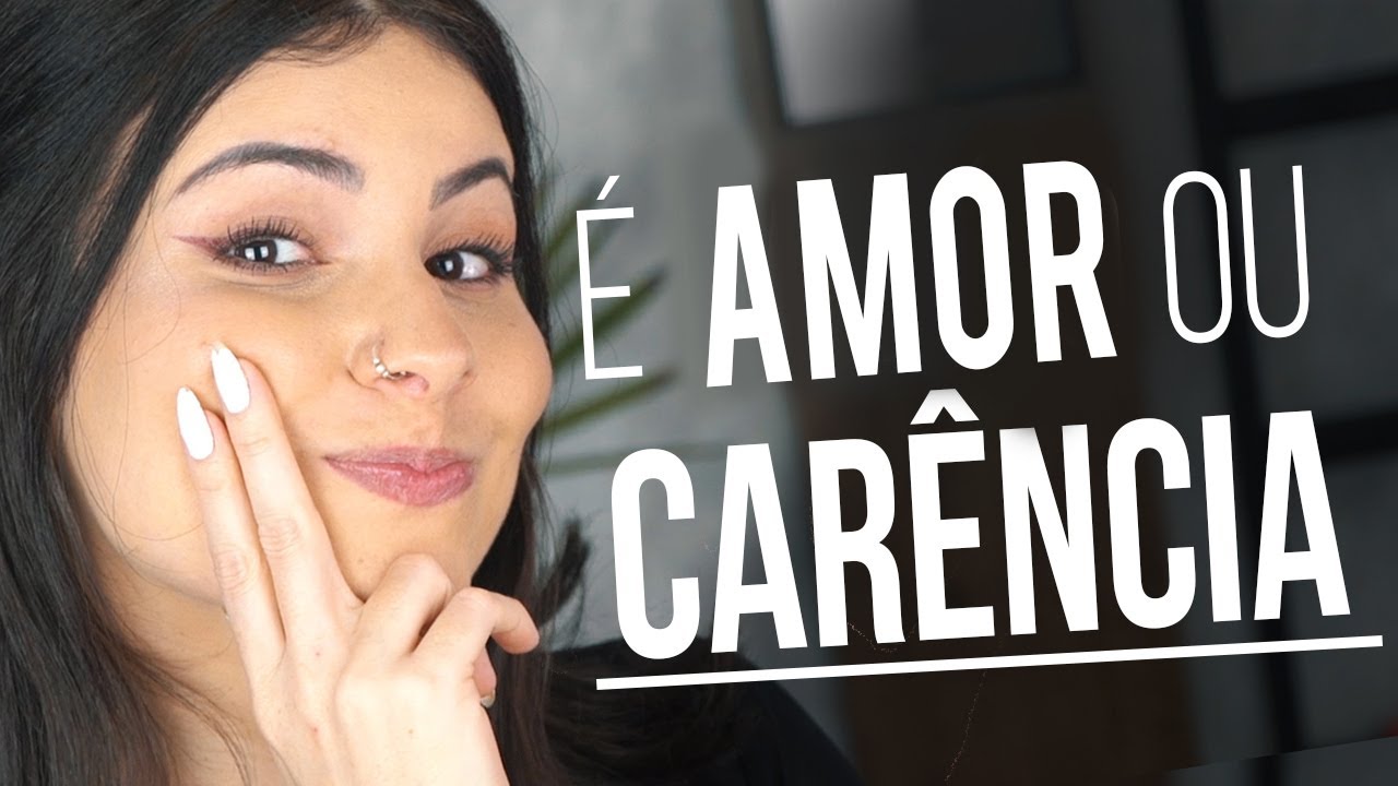 É AMOR OU CARÊNCIA? | ele te ama ou é só carência? | você está apaixonado ou é só carência afetiva?