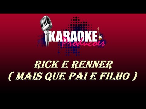 RICK E RENNER - MAIS QUE PAI E FILHO ( KARAOKE )