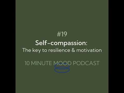 Ep. 19. Self Compassion: The key to resilience and motivation