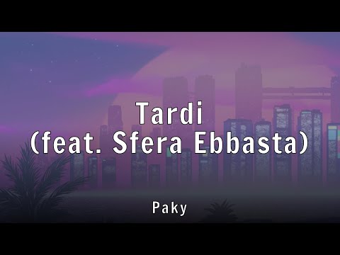 Paky - Tardi (feat. Sfera Ebbasta) (Lyrics)