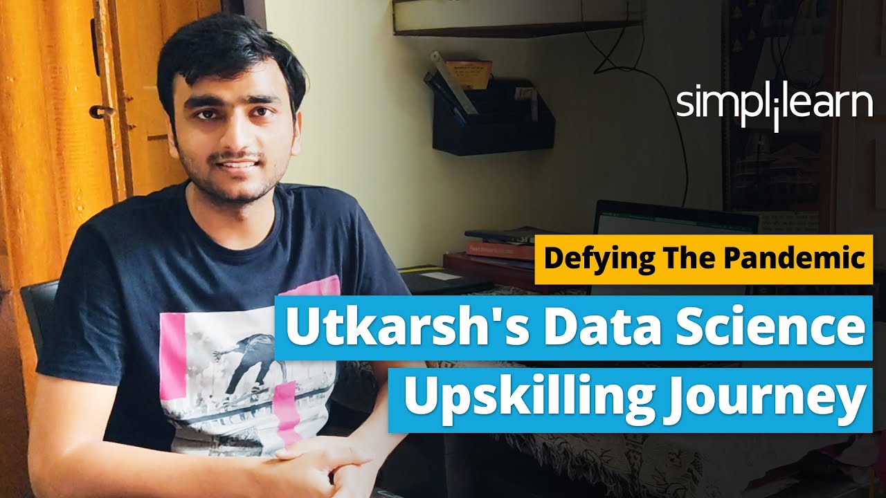 Defying The Pandemic - Utkarsh's Data Science Upskilling Journey With Us | Simplilearn Reviews