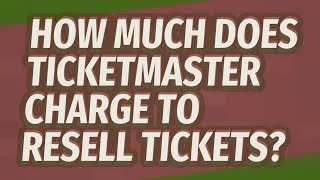 How much does Ticketmaster charge to resell tickets?