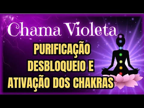 ☀️CHAMA VIOLETA - LIMPEZA, PURIFICAÇÃO, DESBLOQUEIO  E ATIVAÇÃO dos Chakras Mediação Guiada