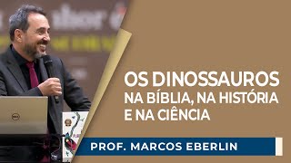 OS DINOSSAUROS NA BÍBLIA, NA HISTÓRIA E NA CIÊNCIA: FATOS OU BOATOS? | Prof. Marcos Eberlin | IPP