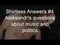 Shirtless Answers Video #4: Aleksandr's questions ...
