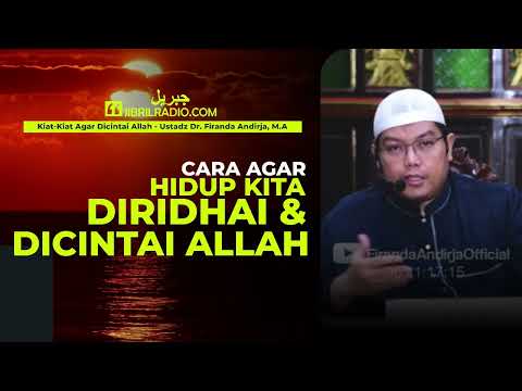 Cara Agar Hidup Kita Diridhai dan Dicintai Allah - Ustadz Firanda Andirja