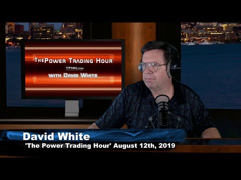 August 12th 2019, Power Trading Hour with David White on TFNN