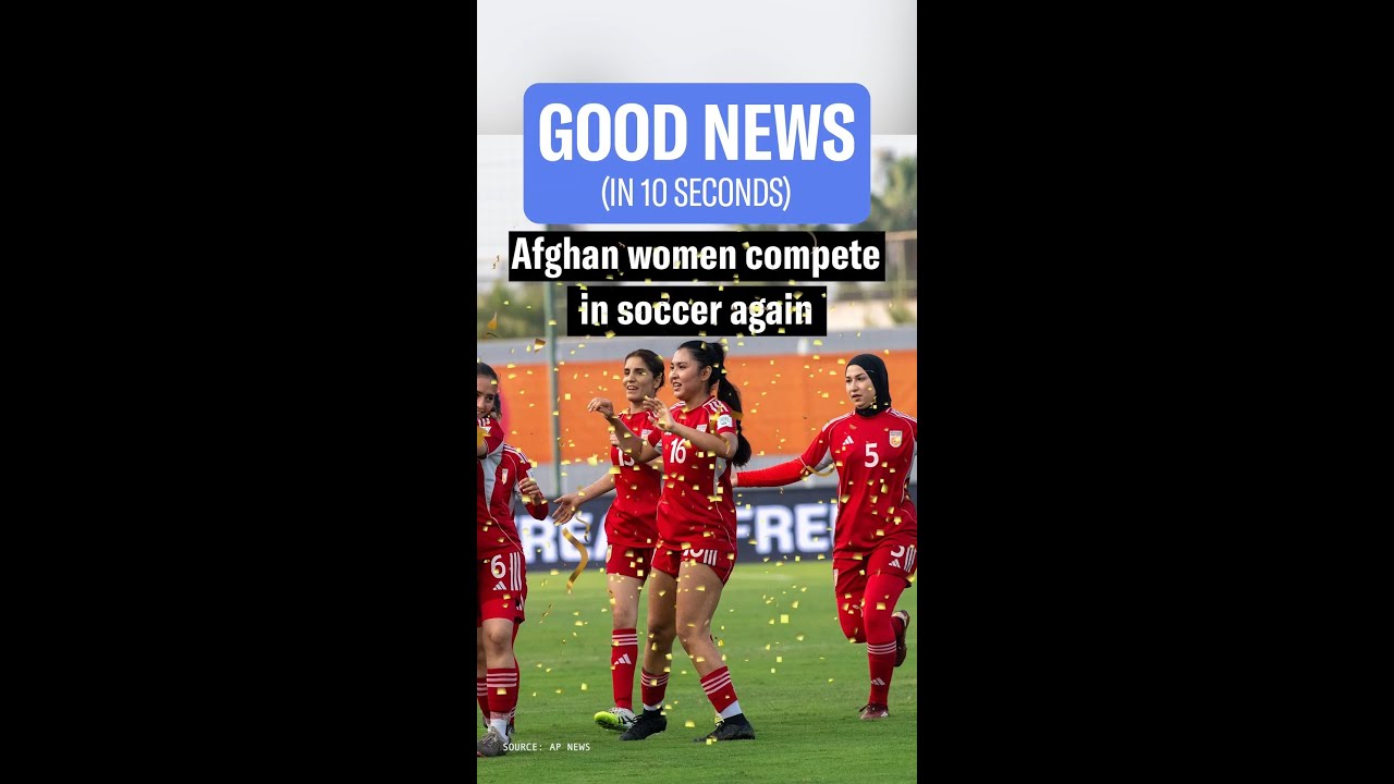 Good News in 10 Seconds: Afghan Women Compete in Soccer Again