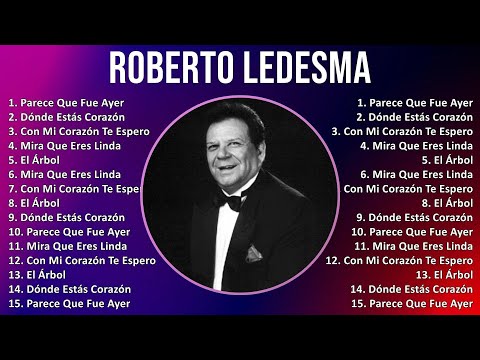 Roberto Ledesma 2024 MIX Favorite Songs - Parece Que Fue Ayer, Dónde Estás Corazón, Con Mi Coraz...