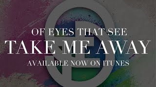 Of Eyes That See - Take Me Away