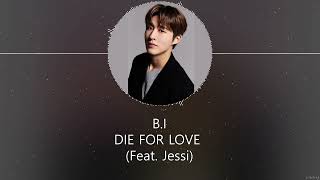 Download lagu B.I – DIE FOR LOVE (Feat. Jessi) [HAN ROM ENG] LYRICS mp3