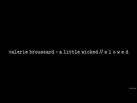Valerie Broussard - A Little Wicked // S L O W E D