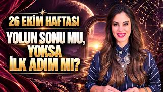 YOLUN SONU MU, YOKSA İLK ADIM MI? | 26 EKİM HAFTASI