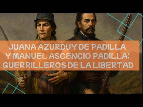 Juana Azurduy de Padilla y Manuel Ascencio Padilla: Guerrilleros de la Libertad