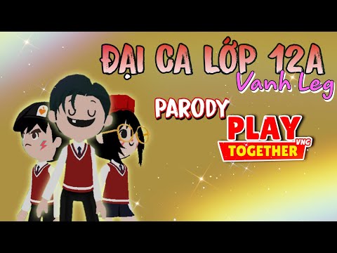 Đại Ca Lớp 12A - Vanh Leg phiên bản game Play Together