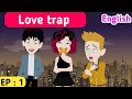 Love trap part 1 | English story | English animation   | Animated stories | Sunshine English