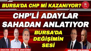 Bursada CHP mi Kazanıyor? CHPli Adaylar Sahadan A