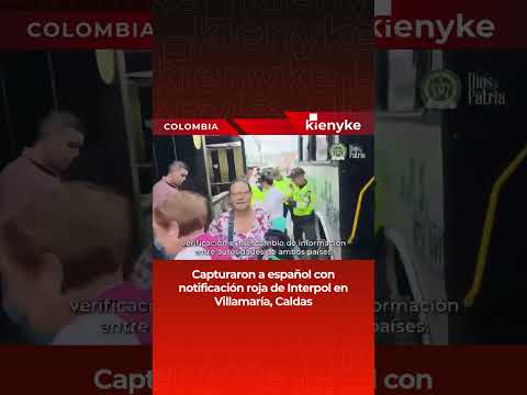 Capturan en Caldas a español buscado por la Interpol