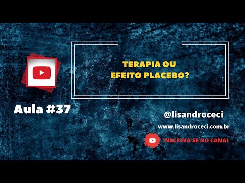 AULA #37 - TERAPIA OU EFEITO PLACEBO?
