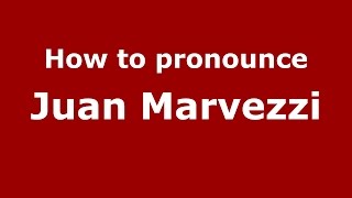How to pronounce Juan Marvezzi
