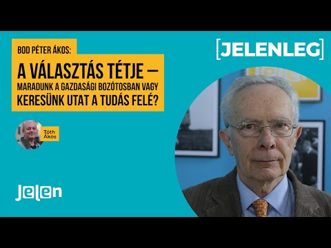 Bod Péter Ákos: A választás tétje – Maradunk a gazdasági bozótosban vagy keresünk utat a tudás felé?